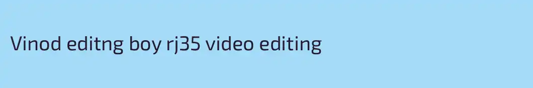 Vinod editng boy rj35 video editing